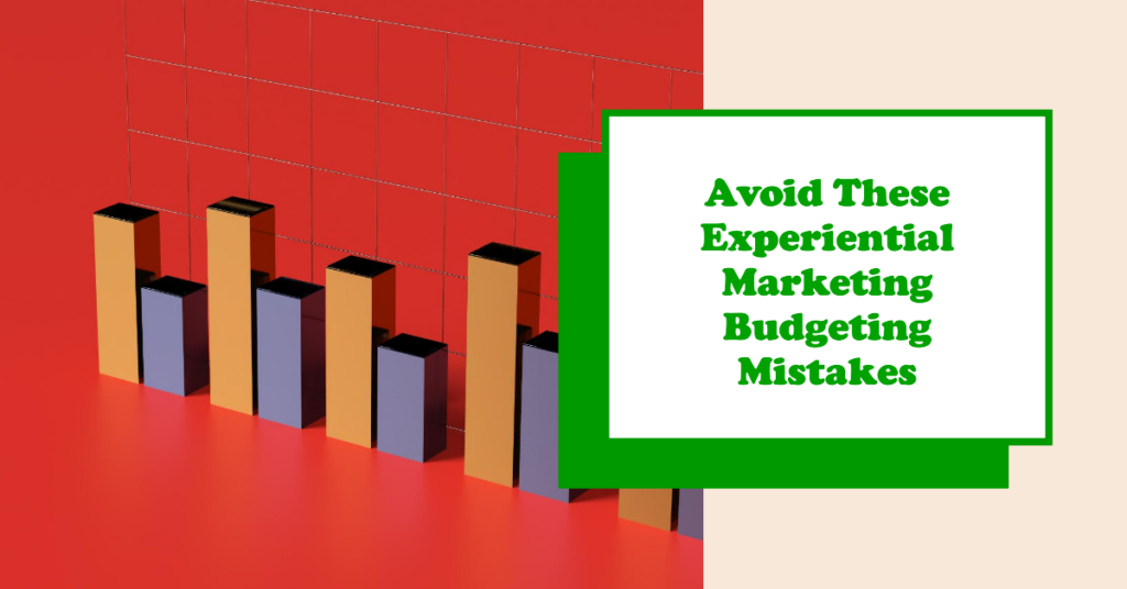 Experiential Marketing Budgeting Mistakes